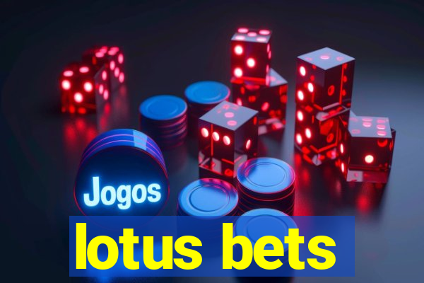 lotus bets